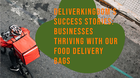Storie di successo di DeliverKingdom: aziende che prosperano con le nostre borse per la consegna del cibo